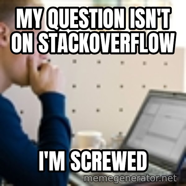 Computer Programmer meme: MY QUESTION ISN'T ON STACKOVERFLOW / I'M SCREWED