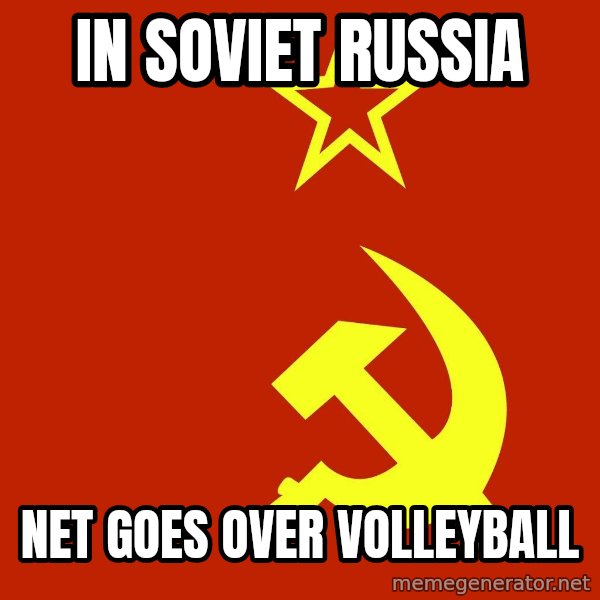 In Soviet Russia meme: In soviet russia / Net goes over volleyball