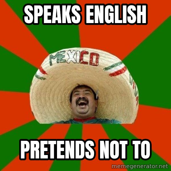Successful Mexican meme: Speaks english / Pretends not to