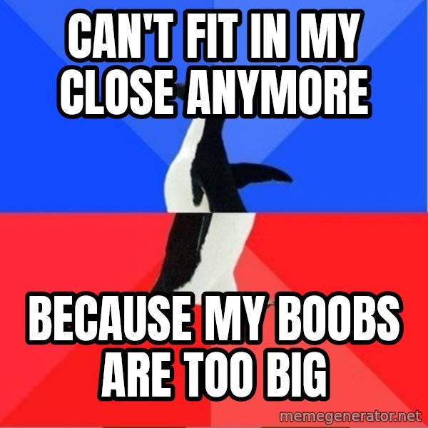 Socially Awkward to Awesome Penguin meme: Can't fit in my close anymore / because my boobs are too big