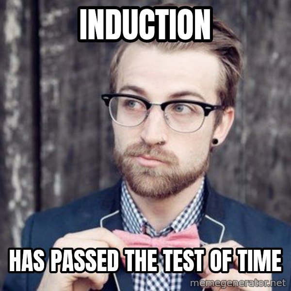 Scumbag Analytic Philosopher meme: INDUCTION / Has passed the test of time