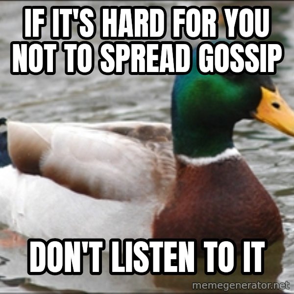 Actual Advice Mallard 1 meme: If it's hard for you not to spRead gossip / Don't listen to it