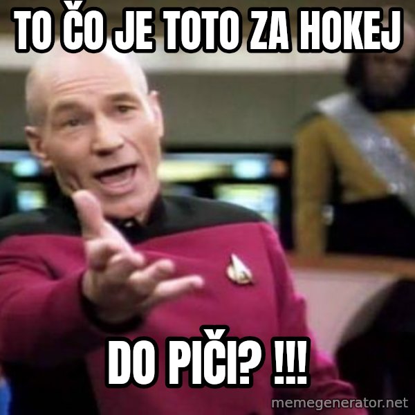 Picard Wtf meme: To čo je toto za hokej / do piči? !!!