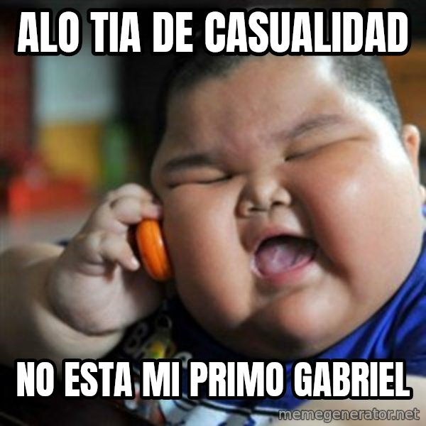 fat chinese kid meme: alo tia de casualidad / no esta mi primo gabriel