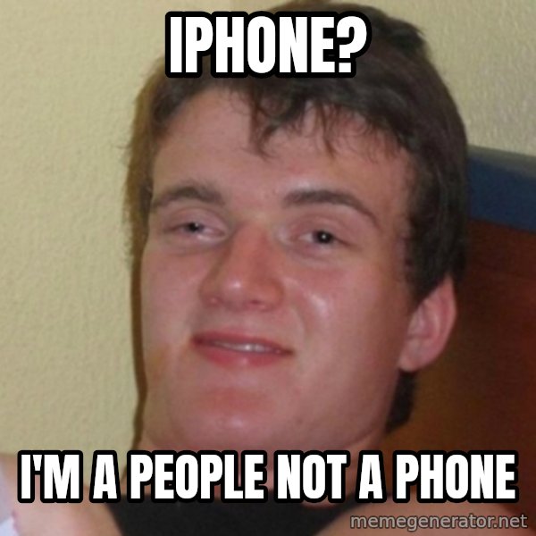 Really Stoned Guy meme: iphone? / i'm a people not a phone