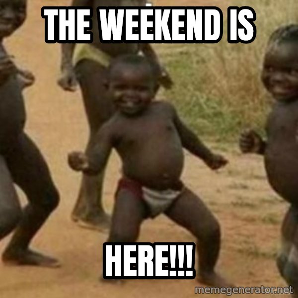 Black Kid meme: THE WEEKEND IS / HERE!!!