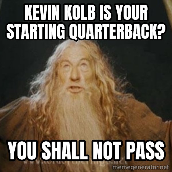 You shall not pass meme: kevin kolb is your starting quarterback? / you shall not pass