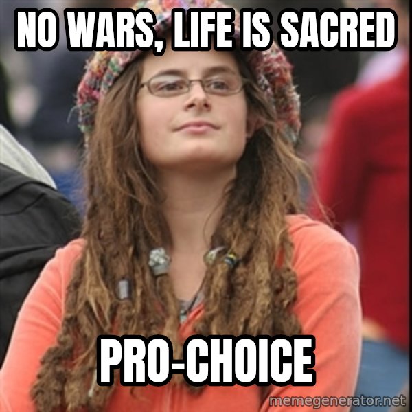 College Liberal meme: no wars, life is sacred / pro-choice