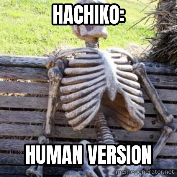 Waiting Skeleton meme: hachiko: / HUMAN VERSION