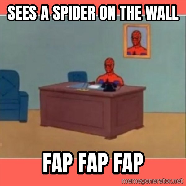 Masturbating Spider-Man meme: sees a spider on the wall / fap fap fap
