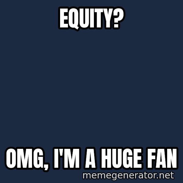 IM A Huge Fan meme: Equity? / OMG, I'm a huge fan