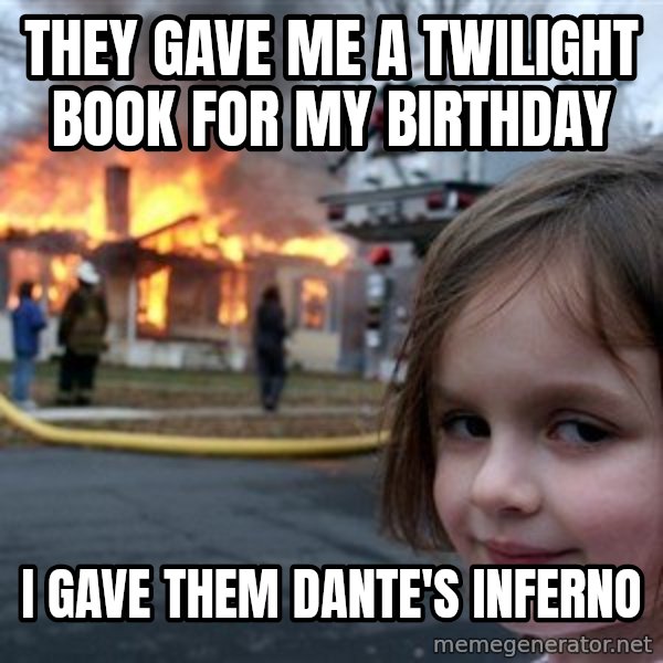 Disaster Girl meme: they gave me a twilight book for my birthday / i gave them dante's inferno