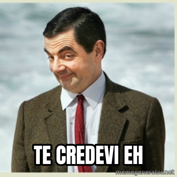 MR bean meme: TE CREDEVI EH