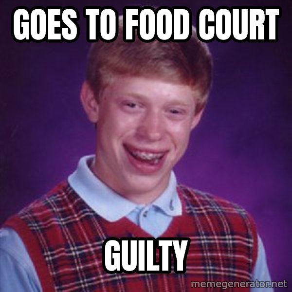 Bad Luck Brian meme: Goes to food court / guilty