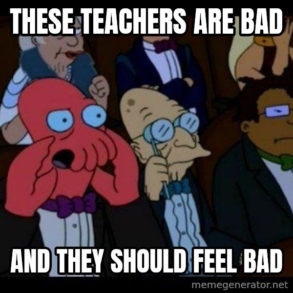 Zoidberg meme: These teachers are bad / and they should feel bad