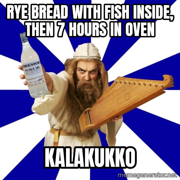 FinnishProblems meme: Rye bread with fish inside, then 7 hours in oven / kalakukko