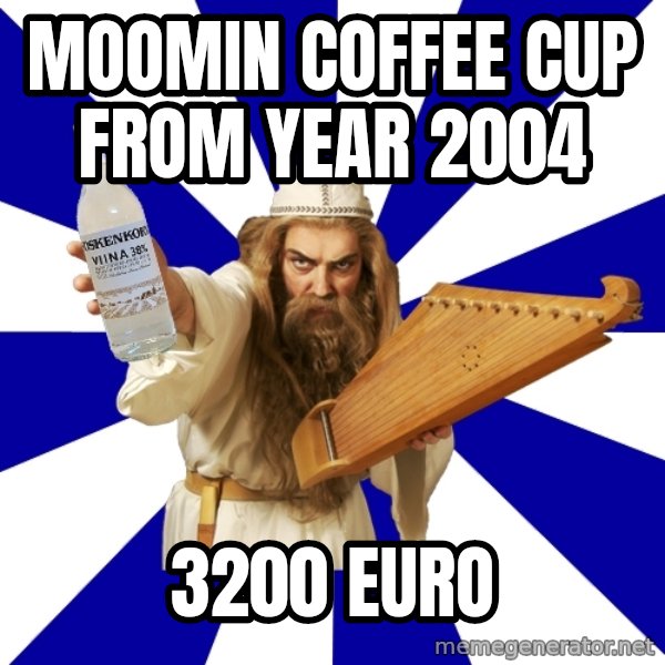 FinnishProblems meme: moomin coffee cup from year 2004 / 3200 euro