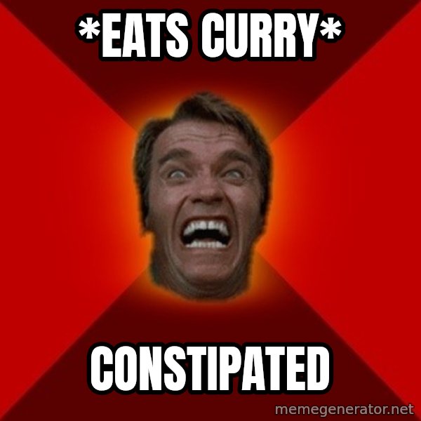 Angry Arnold meme: *eats curry* / constipated