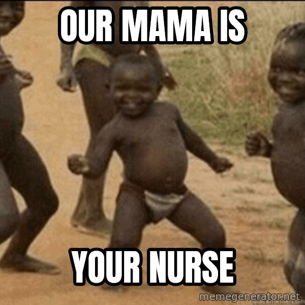 Third World Success meme: OUR MAMA IS / YOUR NURSE