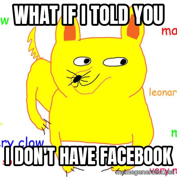 What If I Told You meme: what if i told you / i don't have facebook