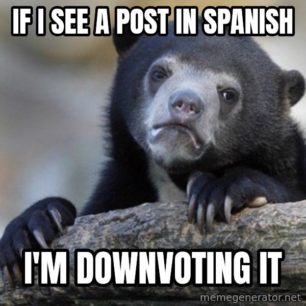 Confession Bear meme: if i see a post in spanish / i'm downvoting it