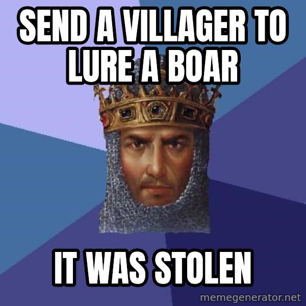 Age Of Empires meme: Send a villager to lure a boar / it was stolen