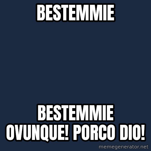 X, X Everywhere  meme: Bestemmie / Bestemmie ovunque! Porco dio!