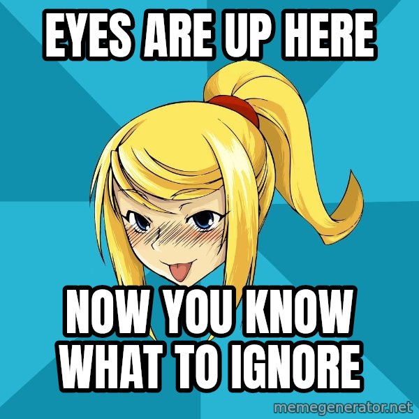 Horney Samus meme: Eyes are up here / now you know what to ignore