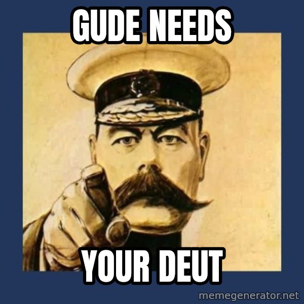 your country needs you meme: Gude needs / your deut
