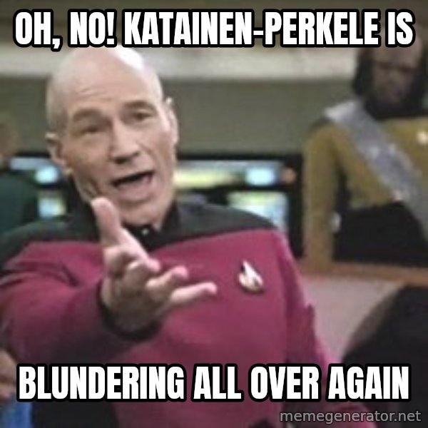 Captain Picard meme: oh, no!   Katainen-PERKELE  is / blundering  all   over again