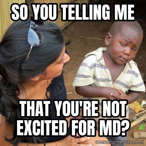 So You're Telling me meme: so you telling me / that you're not excited for md?