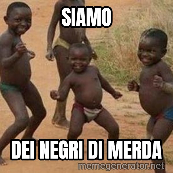 african children dancing meme: siamo / DEI NEGRI DI MERDA