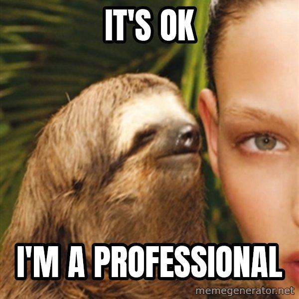 The Rape Sloth meme: It's ok / I'm a professional
