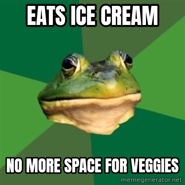Foul Bachelor Frog meme: eats ice cream / no more space for veggies