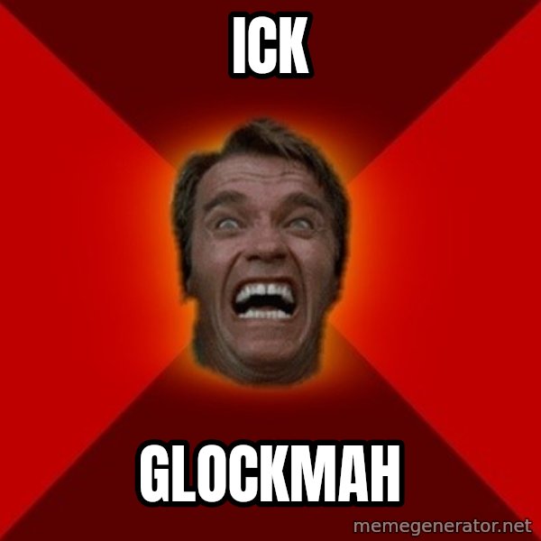 Angry Arnold meme: ICK / GLOCKMAH