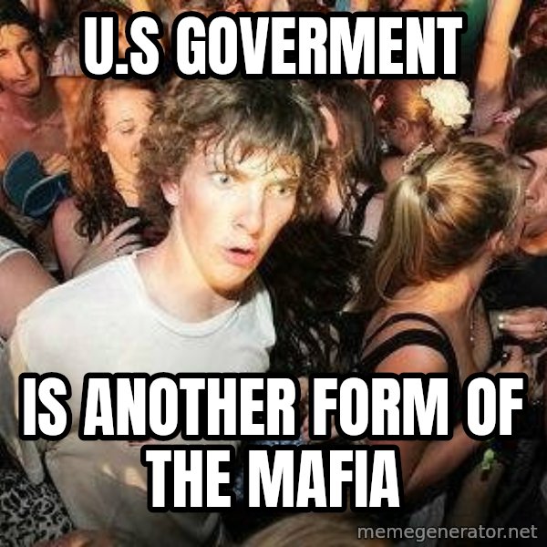 -Sudden Clarity Clarence meme: U.s goverment / is another form of the mafia