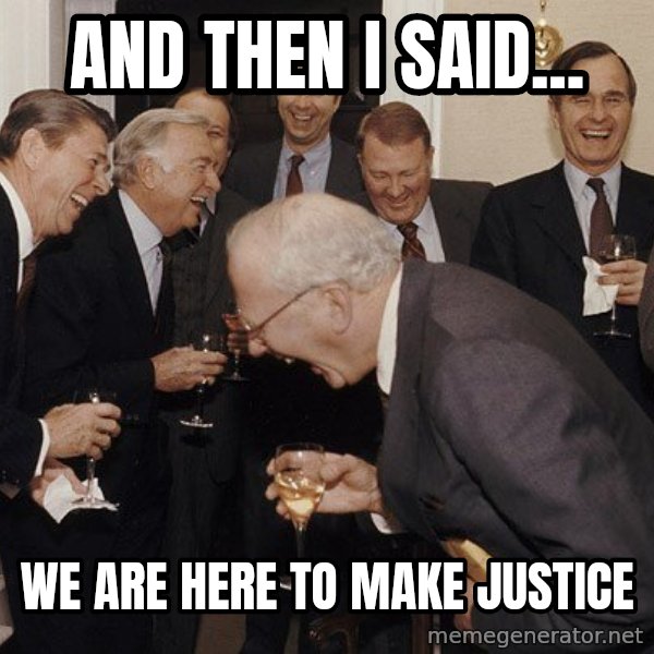 So Then I Said... meme: and then I said... / We are here to make justice