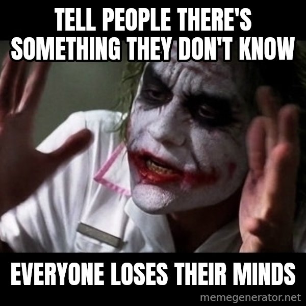 joker mind loss meme: Tell people there's something they don't know / Everyone loses their minds