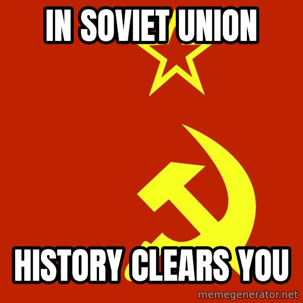 In Soviet Russia meme: in soviet union / history clears you