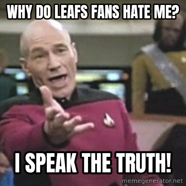 Captain Picard meme: why do leafs fans hate me? / i speak the truth!