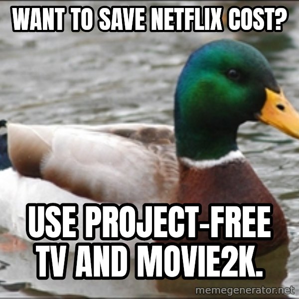 Actual Advice Mallard 1 meme: Want to save netflix cost? / Use project-free tv and movie2k.