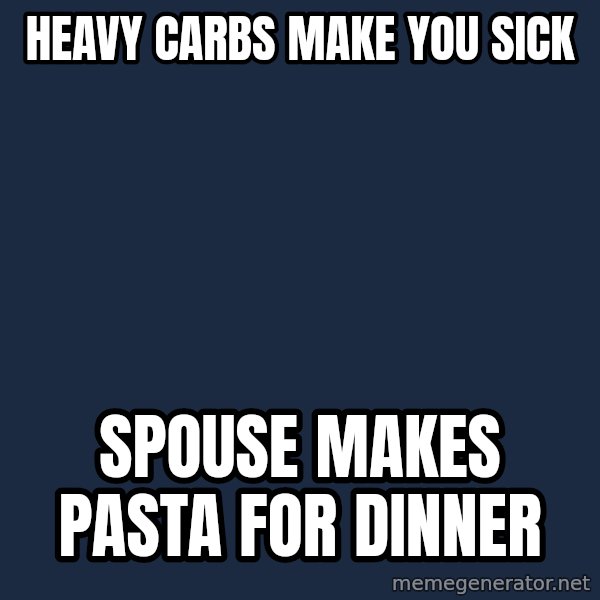 Chronic Illness Cat meme: heavy carbs make you sick / spouse makes pasta for dinner