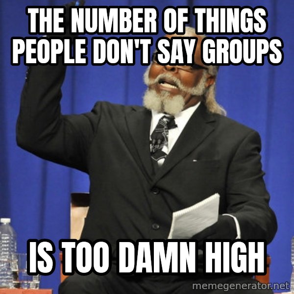 Rent Is Too Damn High meme: The number of Things people don't say groups / Is too damn high