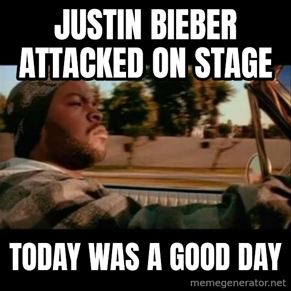 Ice Cube- Today was a Good day meme: Justin bieber attacked on stage / today was a good day