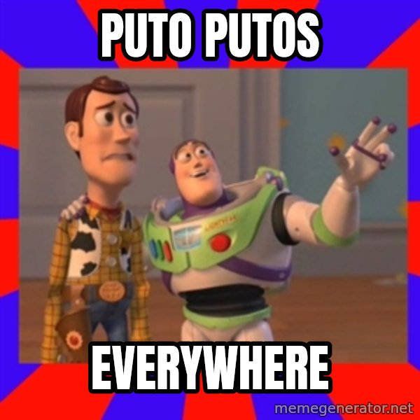 X, X Everywhere  meme: PUTO PUTOS / EVERYWHERE