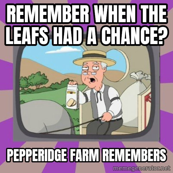 Pepperidge Farm Remembers FG meme: REMEMBER WHEN THE LEAFS HAD A CHANCE? / PEPPERIDGE FARM REMEMBERS