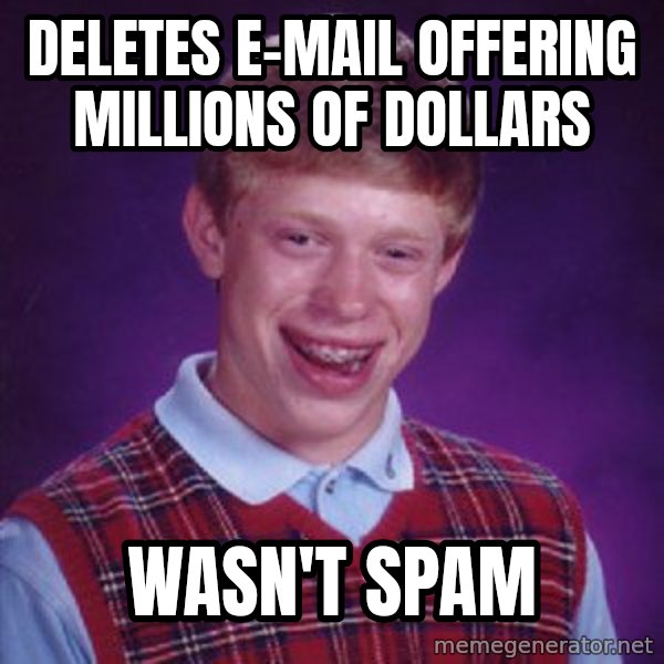 Bad Luck Brian meme: DELETES E-MAIL OFFERING MILLIONS OF DOLLARS / WASN'T SPAM