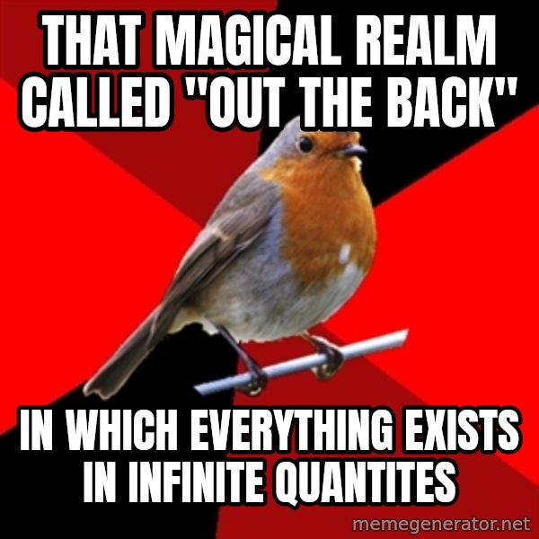 Retail Robin meme: tHAT MAGICAL REALM CALLED "OUT THE BACK" / IN WHICH EVERYTHING EXISTS IN INFINITE QUANTITES