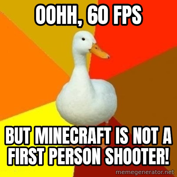 Technologically Impaired Duck meme: Oohh, 60 FPS / BUT Minecraft is NOT a first person shooter!