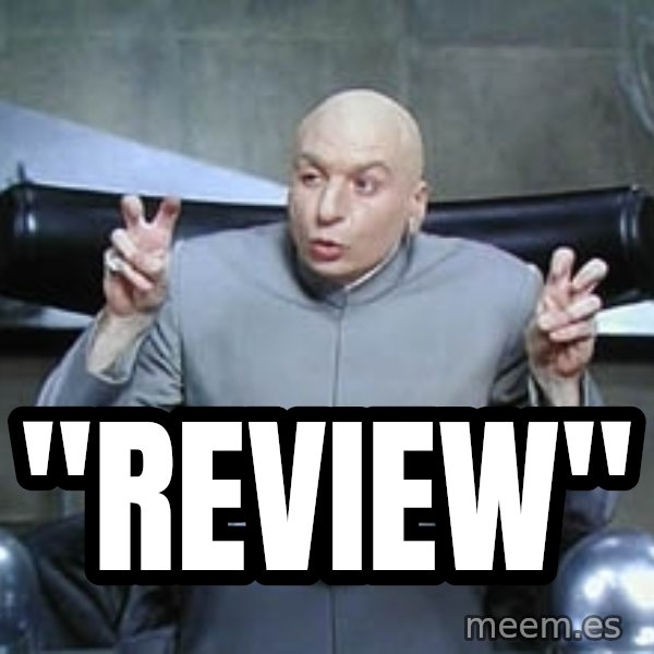 Dr. Evil finger quotes meme: "REVIEW"